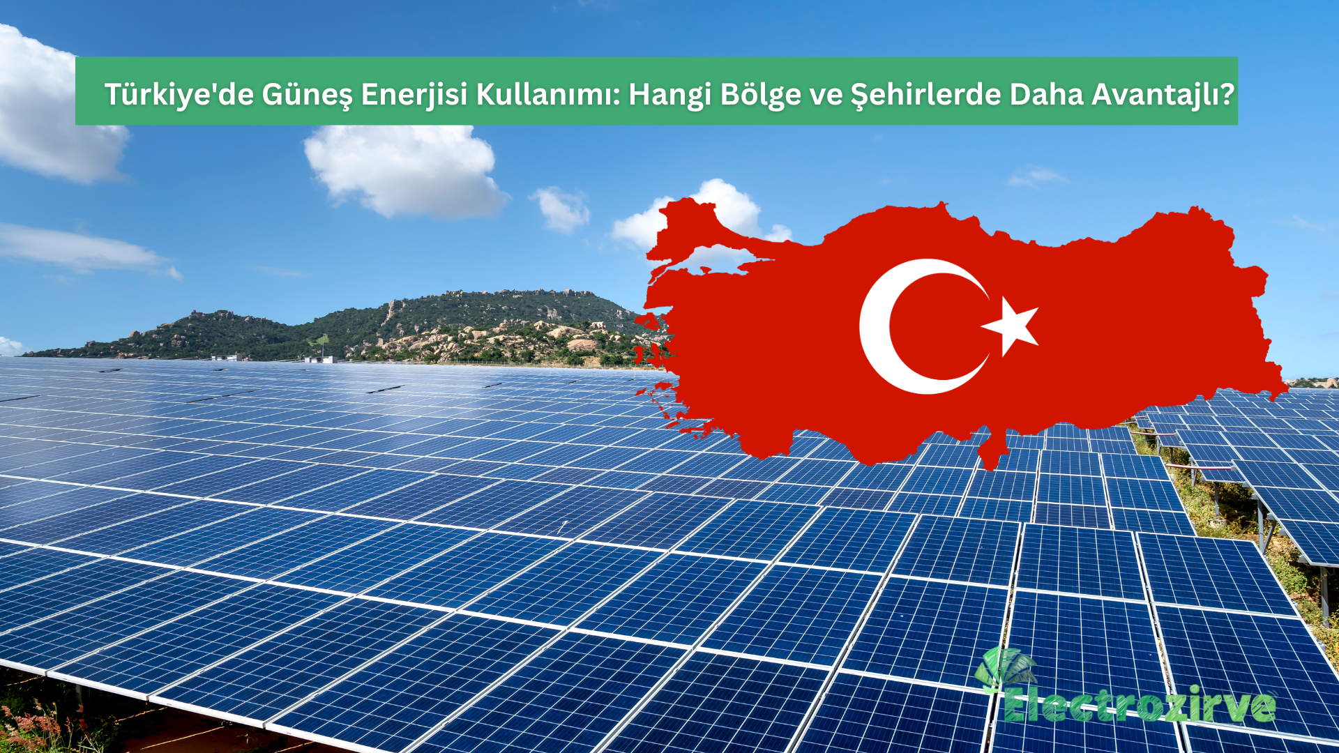 Türkiye’de Güneş Enerjisi Kullanımı: Hangi Bölge ve Şehirlerde Avantajlı?